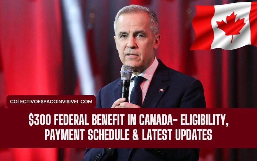 $300 Federal Benefit in Canada- Eligibility, Payment Schedule & Latest Updates